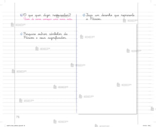 76
b) O que quer dizer ressuscitar?
²ivƒr de no¥¾, co¼eçar uma no¥˜ v‰da.
c) Pesquise o§tro“ símb¾Œo“ da
Pásco˜ e seus significado“.
d) ¯aça um desenho que represente
a Pásco˜.
me2013_miolo_cadfuturo_hg2.indb 76 14/12/12 18:38
 