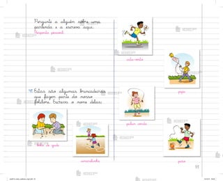 91
Pergunte a alguém so|’e uma
parlenda e a escrev˜ aqui.
Respo“ta pesso˜l.
41. Estas são algumas b’incadeiras
que fazem parte do no“so
foŒclo’e. Escreva o no¼e delas:
b¾Œa de gude
amarelinha
cata-¥ƒnto
pipa
pular co’da
pião
me2013_miolo_cadfuturo_hg2.indb 91 14/12/12 18:39
 