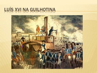 LUÍS XVI NA GUILHOTINA
 