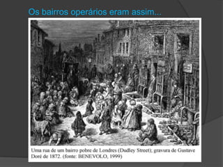 Os bairros operários eram assim...
 