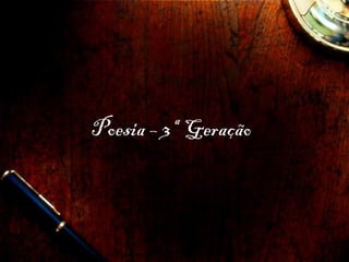 Poesia – 3ª Geração
 