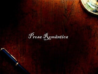 Prosa Romântica
 