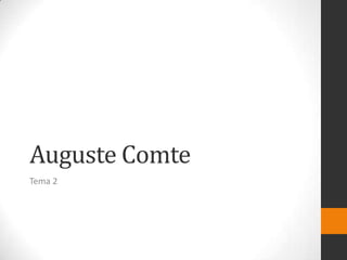 Auguste Comte
Tema 2

 