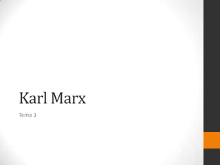 Karl Marx
Tema 3

 