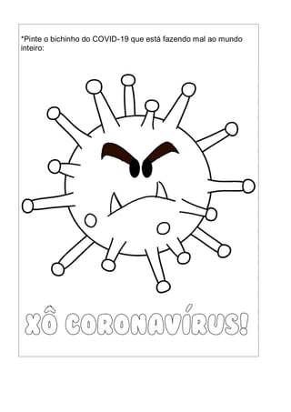*Pinte o bichinho do COVID-19 que está fazendo mal ao mundo
inteiro:
 