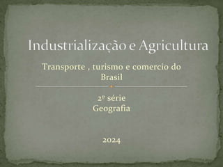 Transporte , turismo e comercio do
Brasil
2º série
Geografia
2024
 