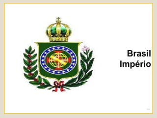 Brasil 
Império 
16 
 