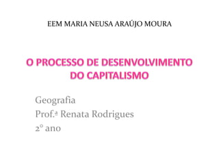 EEM MARIA NEUSA ARAÚJO MOURA




Geografia
Prof.ª Renata Rodrigues
2° ano
 