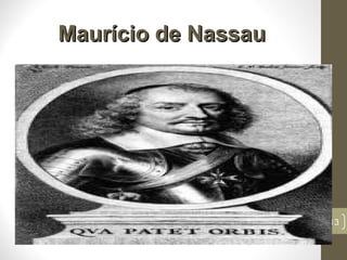 Maurício de NassauMaurício de Nassau
13
 