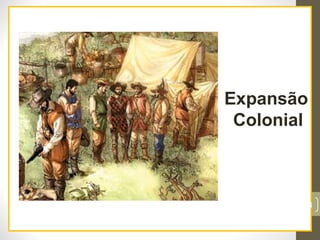 Expansão
Colonial
14
 