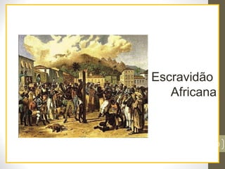 Escravidão
Africana
20
 
