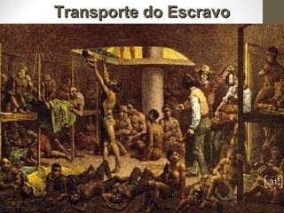 Transporte do EscravoTransporte do Escravo
31
 