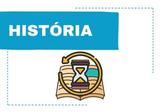 HISTÓRIA
 