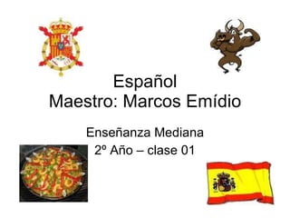 Español Maestro: Marcos Emídio Enseñanza Mediana 2º Año – clase 01 