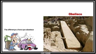 Prof.: Vanessa
Obelisco
Faz diferença a hora que abastece
 