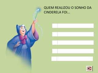 QUEM REALIZOU O SONHO DA
CINDERELA FOI...
 