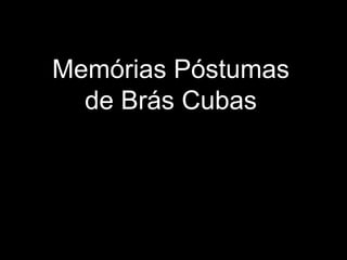 Memórias Póstumas
de Brás Cubas
 