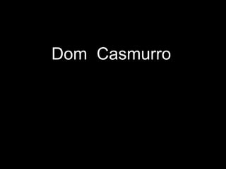 Dom Casmurro
 