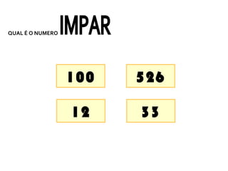 QUAL É O NUMERO




                  100   526

                  12    33
 