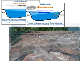 USINA CASTRO ALVES, em
construção no Rio das Antas,
próximo à Nova Roma do Sul/RS
 