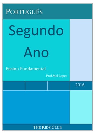 PORTUGUÊS
2016
Segundo
Ano
Ensino Fundamental
Prof.Mel Lopes
THE KIDS CLUB
 