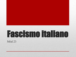 Fascismo italiano
Mód 23
 