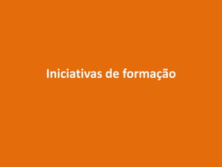 Iniciativas de formação
 
