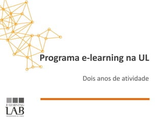 Programa e-learning na UL
         Dois anos de atividade
 