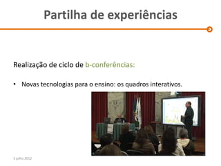 Partilha de experiências


Realização de ciclo de b-conferências:

• Novas tecnologias para o ensino: os quadros interativos.




3 julho 2012
 