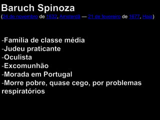 (24 de novembro de 1632, Amsterdã — 21 de fevereiro de 1677, Haia)
 