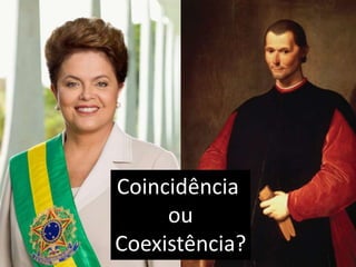 Coincidência
ou
Coexistência?
 
