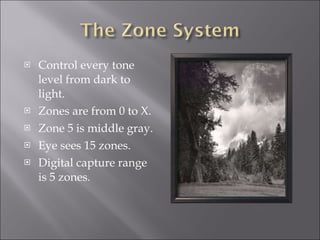 <ul><li>Control every tone level from dark to light. </li></ul><ul><li>Zones are from 0 to X. </li></ul><ul><li>Zone 5 is ...