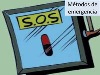 Métodos de
emergencia
 