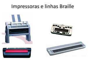 Impressoras e linhas Braille
 