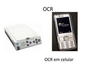 OCR
OCR em celular
 