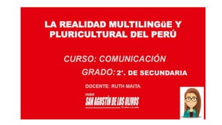 Historia de la lengua española
LA REALIDAD MULTILINGüE Y
PLURICULTURAL DEL PERÚ
2°. DE SECUNDARIA
 