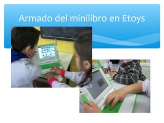 Armado del minilibro en Etoys
 