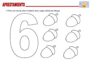 Pinta con tiza de color el número seis y luego colorea los dibujos.
 