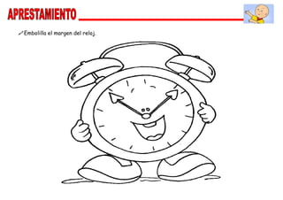 Embolilla el margen del reloj.
 