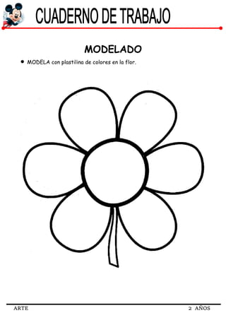 ARTE 2 AÑOS
MODELADO
 MODELA con plastilina de colores en la flor.
 