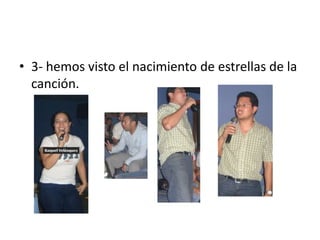 3- hemos visto el nacimiento de estrellas de la canción.