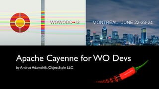 Apache Cayenne for WO Devs
by Andrus Adamchik, ObjectStyle LLC
 