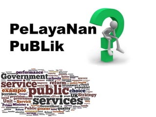 PeLayaNan
PuBLik
 