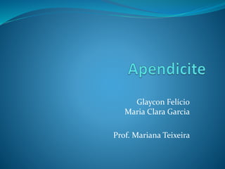 Glaycon Felício
Maria Clara Garcia
Prof. Mariana Teixeira
 