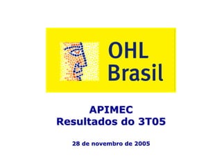 APIMEC
Resultados do 3T05

  28 de novembro de 2005


            1