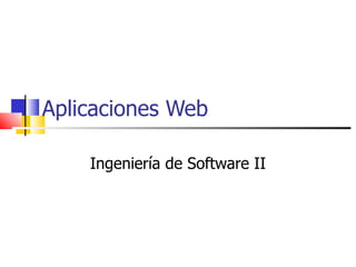 Aplicaciones Web Ingeniería de Software II 