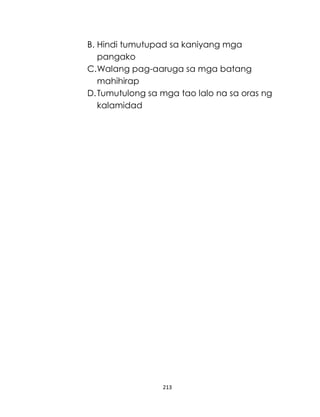 213
B. Hindi tumutupad sa kaniyang mga
pangako
C.Walang pag-aaruga sa mga batang
mahihirap
D.Tumutulong sa mga tao lalo na sa oras ng
kalamidad
 
