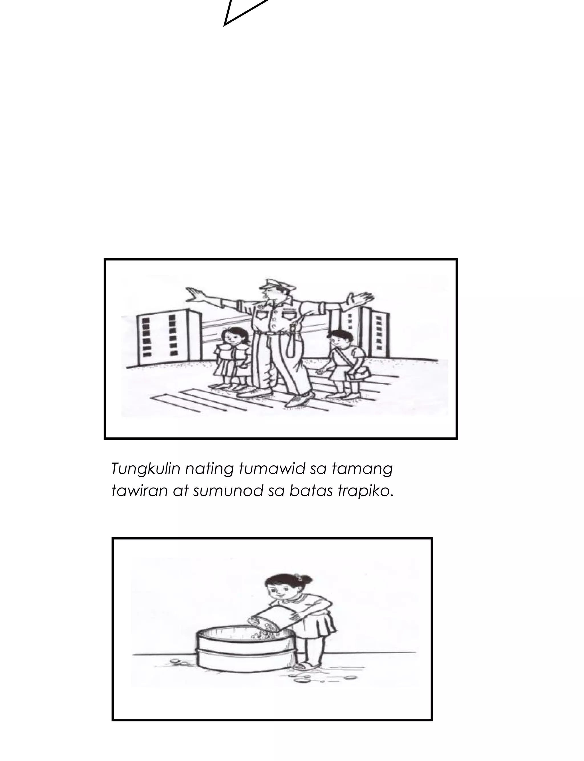 242
Tungkulin nating tumawid sa tamang
tawiran at sumunod sa batas trapiko.
 