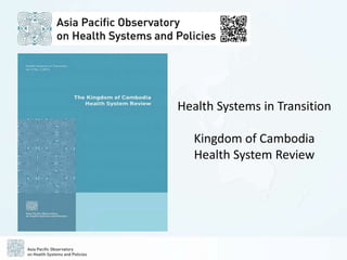 Health Systems in Transition
Kingdom of Cambodia
Health System Review
 