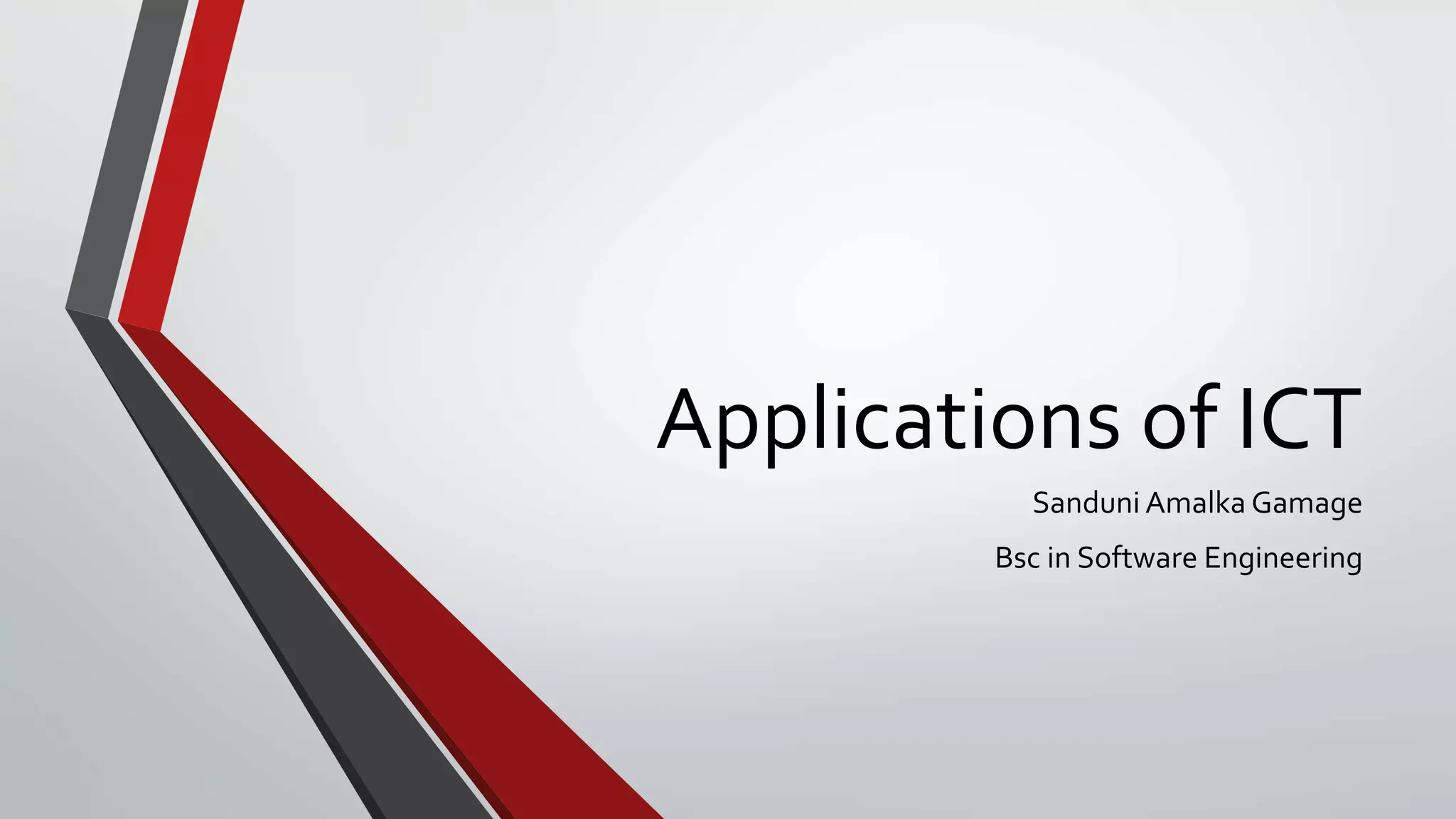 Applications of ICT
Sanduni Amalka Gamage
Bsc in Software Engineering
 